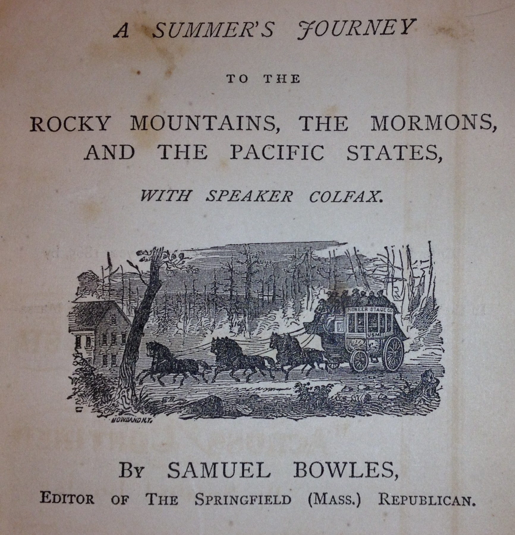 A Summer's Journey to the Rocky Mountains, the Mormons, and the Pacific States with Speaker Colfax. By Samuel Bowles, Editor of the Springfield (Mass.) Republican. 1866