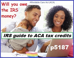 IRS P5187 guide to the ACA tax credits and penalties.