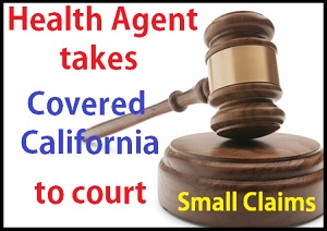 Health agent sues Covered California in small claims court.