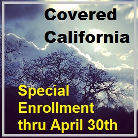 Special enrollment period for Covered California thru April 30th.