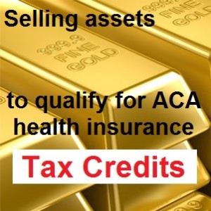 Selling assets can generate Capital gains that leads to enough income to receive ACA health insurance tax credits.