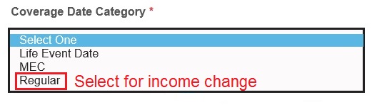 Select "Regular" as the Coverage Date Category for reporting a change to income.