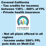 Tax credits are only available through Covered California, but there are income limits.