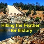 Hiking along the Feather River Diversion Pool looking for historical remnants of the Golden Feather and Golden Gate dams, canals and flumes from the 1890's.