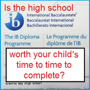 The IB program is rigorous and not universally recognized with college credits at different universities. Parents should expect to make sacrifices to support their son or daughter in the program.
