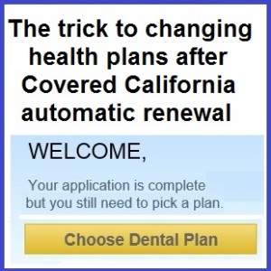 The trick to changing your health plan after Covered California automatic renewal for 2016.