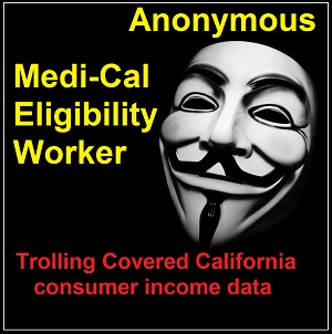 Anonymous Medi-Cal eligibility workers randomly attack Covered California accounts and change information.