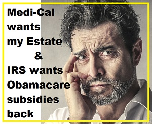 Californians over 55 years old face Medi-Cal Estate Recovery and potential repayment of Obamacare subsidies.