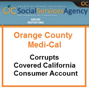 Orange County Medi-Cal eligibility worker corrupts Covered California account with erroneous changes.