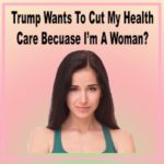 Trumpcare, Price, ACA, Contraception, Women, Health, Insurance
