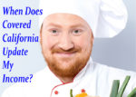 When does Covered California update your estimated income?