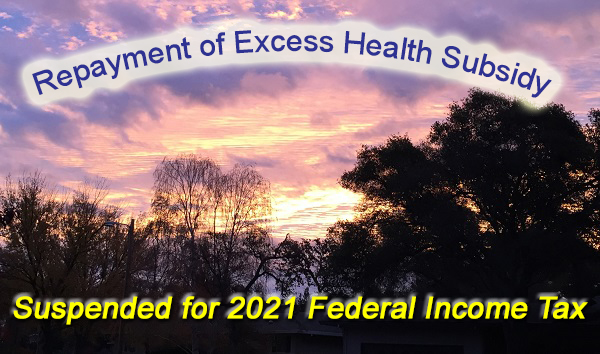American Rescue Plan of 2021 suspends the repayment of federal excess premium tax credits for health insurance.