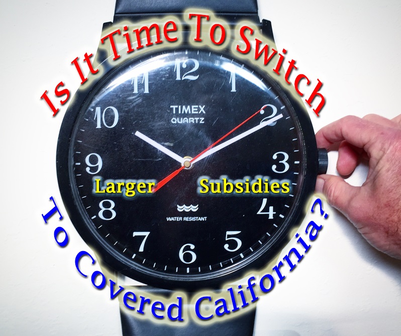 Is it time to switch to Covered California for the larger health insurance subsidies?