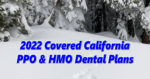 Covered California dental plan summaries for 2022.