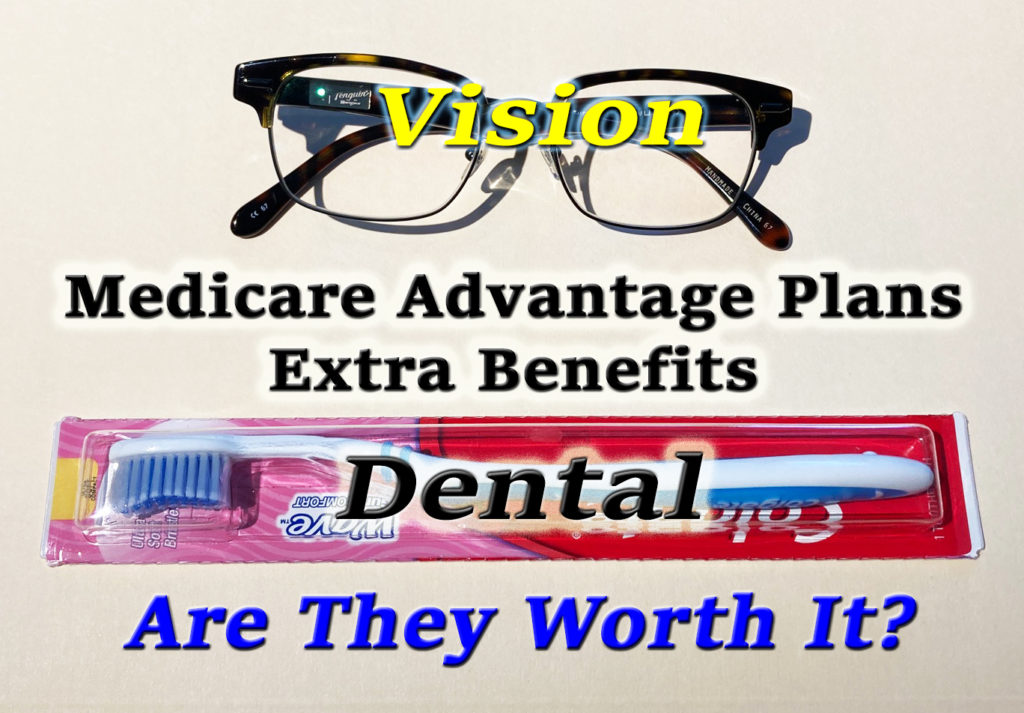 Are the Medicare Advantage plan extra benefits of dental and vision coverage a good value?