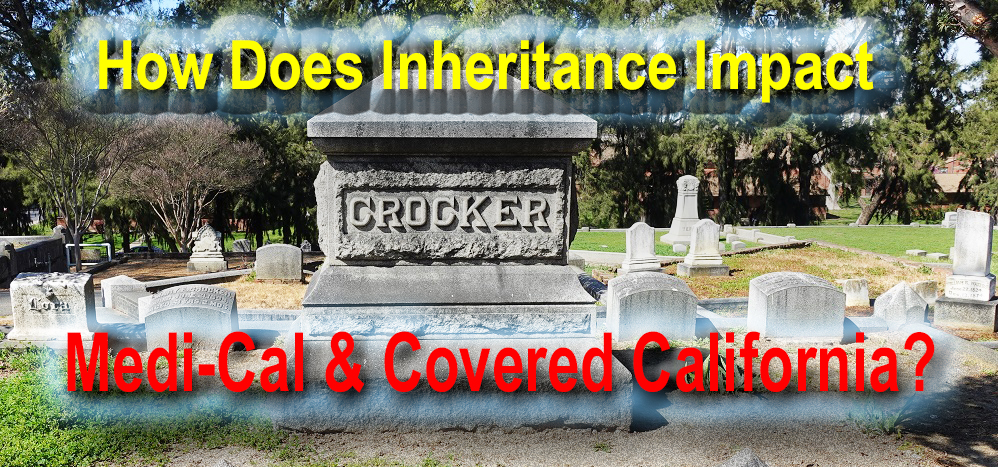 Receiving an inheritance can effect your Medi-Cal eligibility.