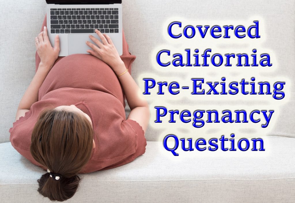 The pre-existing pregnancy question on the Covered California application for health insurance.