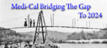 Medi-Cal helping bridge the gap in coverage for adults ages 26 - 49 until January 1, 2024.