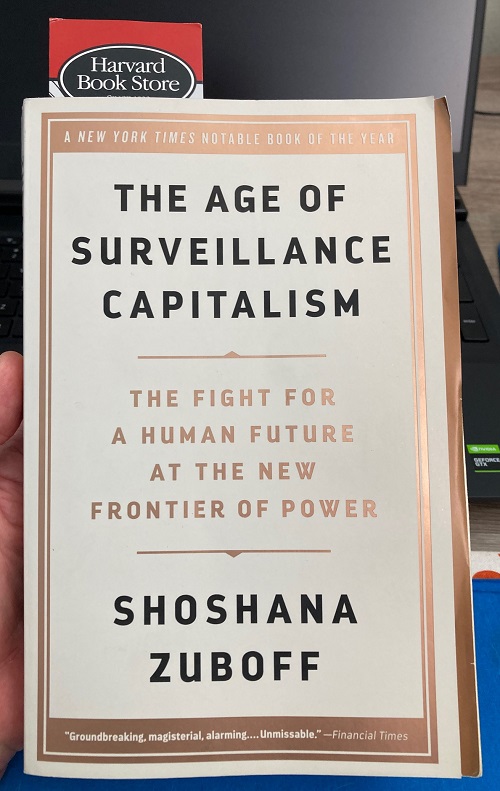 "The Age of Surveillance Capitalism, The Fight for a Human Future at the New Frontier of Power," by Shoshana Zuboff.