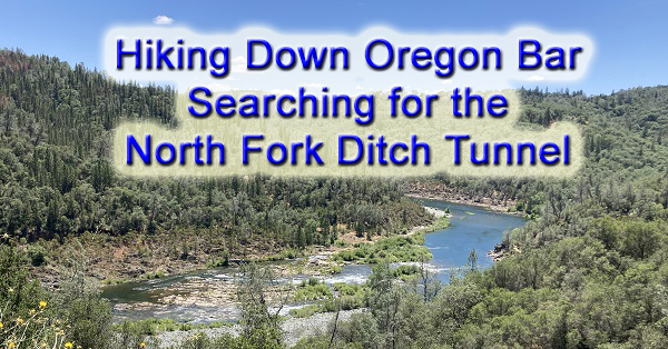 Hiking down the American River below Oregon Bar in search of the North Fork Ditch tunnel.