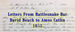Letters written by David S. Beach to Amos P. Catlin in 1855 from Rattlesnake Bar, California.