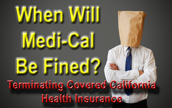 Medi-Cal should be fined for secretly terminating Covered California health insurance.