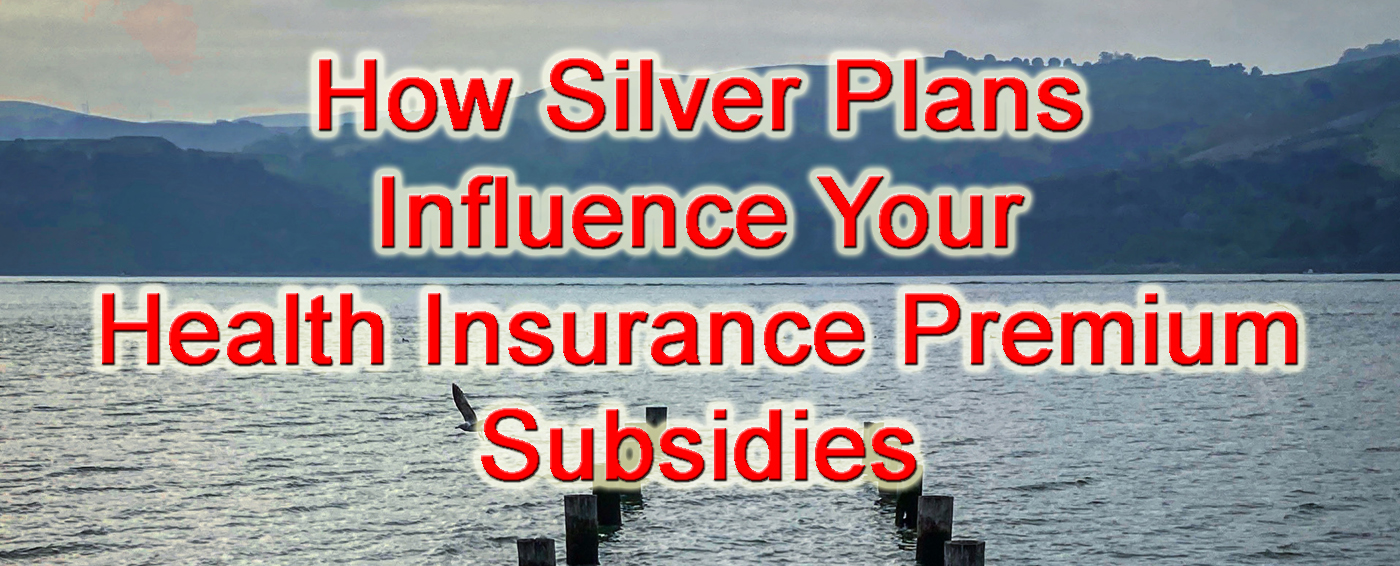 How the Silver plan influence your Covered California monthly subsidy.