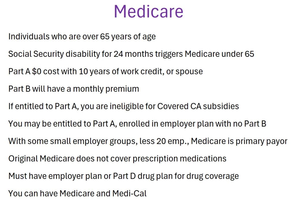 Medicare health insurance can work with Employer plans and Medi-Cal.