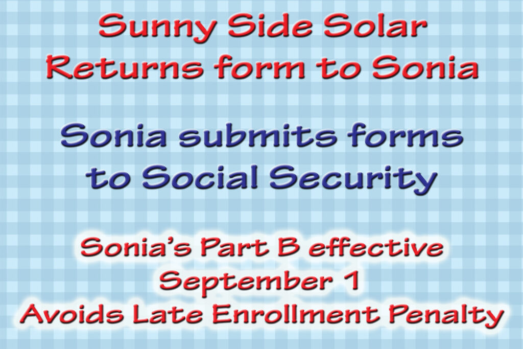 Sonia submits the completed form to Social Security to enroll in Part B and avoid any late enrollment penalty.