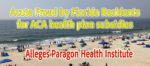 Paragon Health Institute alleges Florida has acute fraud by residents applying for ACA subsidized health plans.