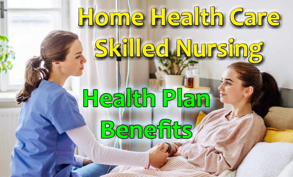 Home Health Care and Skilled Nursing Benefits