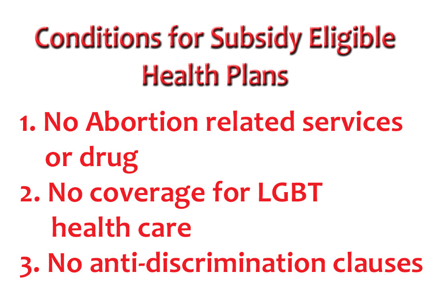 To be eligible for a subsidy under Trump, plans will not be able to include coverage for abortion or LGBT health care services.