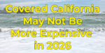 Covered California 2026 rate changes.