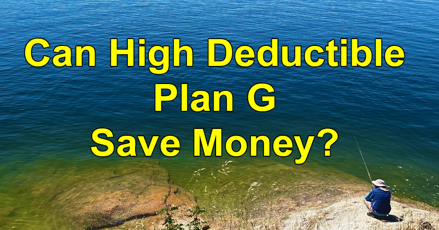 Can High Deductible Plan G Medicare Supplement plan save you money?