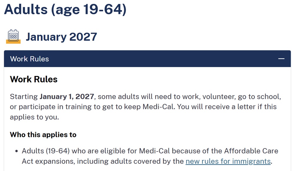 MAGI Medi-Cal adults (ages 19 - 64) will have a work requirement in 2027.