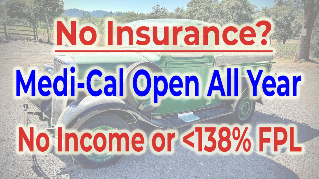 No insurance, no income, Medi-Cal is open all year.