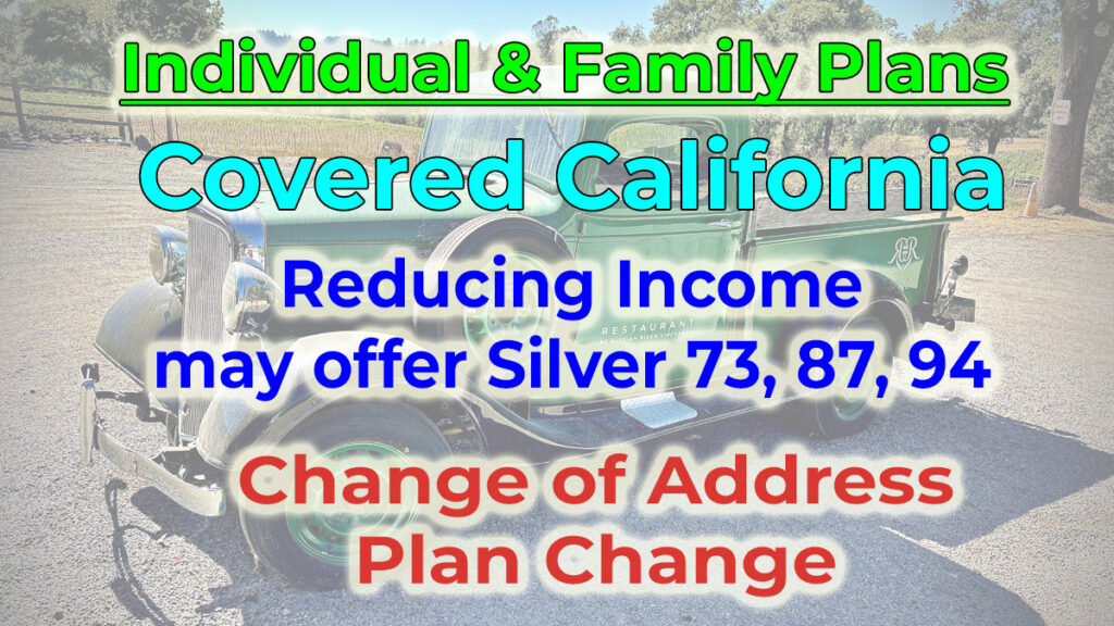 You can reduce your income in Covered California and qualify for an enhanced Silver plan.